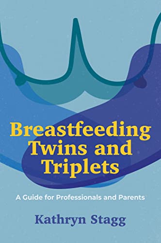 Breastfeeding Twins And Triplets: A Guide For Professionals And Parents