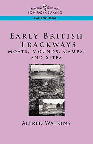 Early British Trackways: Moats, Mounds, Camps And Sites