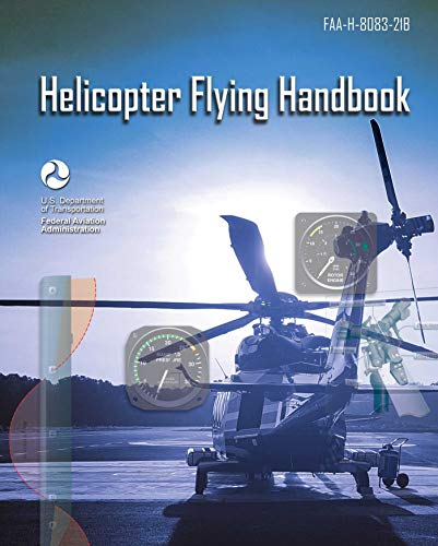 Helicopter Flying Handbook: Faa-H-8083-21B