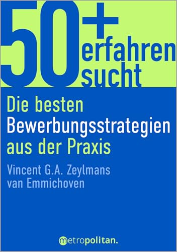 50+, Erfahren, Sucht: Die Besten Bewerbungsstrategien Aus Der Praxis (Metropolitan Bücher)