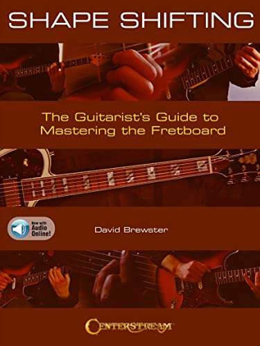 Shape Shifting: The Guitarist'S Guide To Mastering The Fretboard