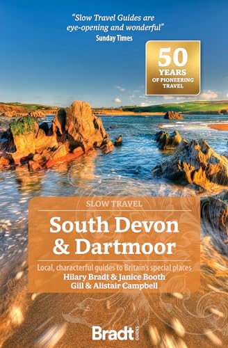 Bradt Slow Travel Guide South Devon & Dartmoor: Local, Characterful Guides To Britain'S Special Places