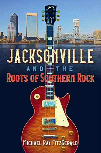 Jacksonville And The Roots Of Southern Rock