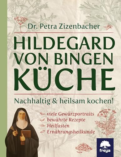 Hildegard Von Bingen Küche: Nachhaltig & Heilsam Kochen