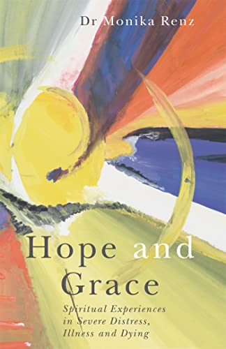 Hope And Grace: Spiritual Experiences In Severe Distress, Illness And Dying
