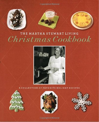 The Martha Stewart Living Christmas Cookbook: A Collection Of Favorite Holiday Recipes