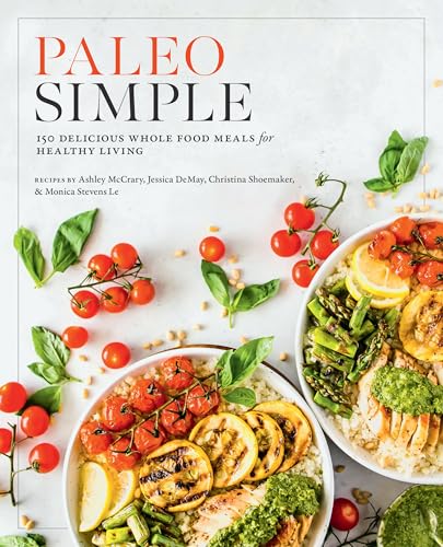 Paleo Simple: 150 Delicious Whole Food Meals For Healthy Living