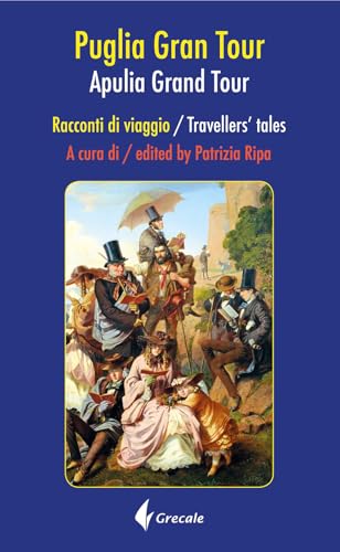 Puglia Grand Tour. Racconti Di Viaggio-Apulia Grand Tour. Travellers Tales. Ediz. Bilingue