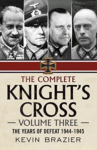 The Complete Knight'S Cross: The Years Of Defeat 1944-1945 (3)