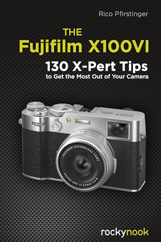 The Fujifilm X100Vi: 134 X-Pert Tips To Get The Most Out Of Your Camera