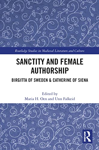 Sanctity And Female Authorship: Birgitta Of Sweden & Catherine Of Siena