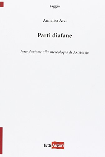 Parti Diafane. Introduzione Alla Mereologia Di Aristotele