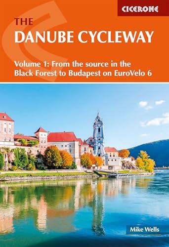 The Danube Cycleway Volume 1: Eurovelo 6 – From The Source In The Black Forest To Budapest