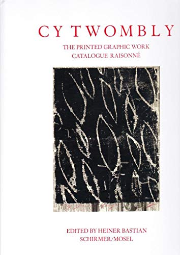Cy Twombly: The Printed Graphic Work Catalogue Raisonné: Cat. Rais. Of Printed Graphic Work