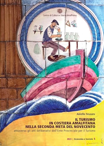 Il Turismo In Costiera Amalfitana Nella Seconda Metà Del Novecento Attraverso Gli Atti Deliberativi Dell'Ente Provinciale Per Il Turismo