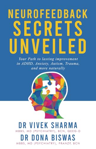 Neurofeedback Secrets Unveiled: Your Path To Lasting Improvement In Adhd, Anxiety, Autism, Trauma And More Naturally