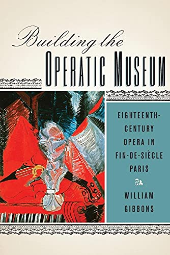 Building The Operatic Museum: Eighteenth-Century Opera In Fin-De-Siècle Paris