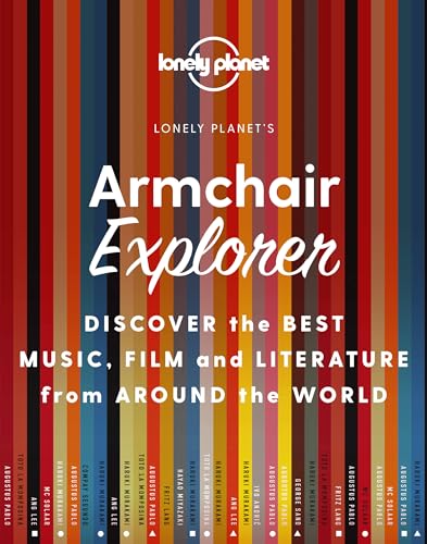 Lonely Planet Armchair Explorer: Discover The Best Music, Film And Literature From Around The World