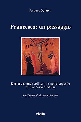Francesco: Un Passaggio. Donna E Donne Negli Scritti E Nelle Leggende Di San Francesco D'Assisi