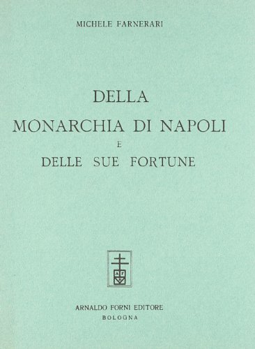 Della Monarchia Di Napoli (Rist. Anast. Napoli, 1876)