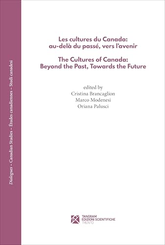 Les Cultures Du Canada: Au-Delà Du Passé, Vers L'Avenir. The Cultures Of Canada: Beyond The Past, Towards The Future
