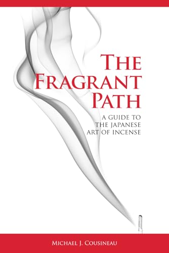 The Fragrant Path: A Guide To The Japanese Art Of Incense