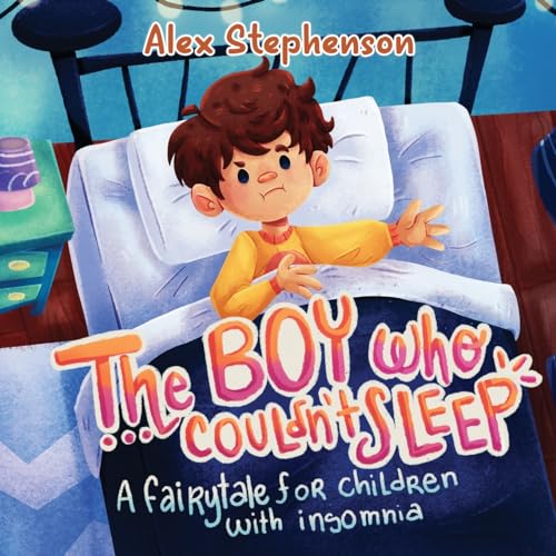 The Boy Who Couldn'T Sleep: A Fairytale For Children With Insomnia
