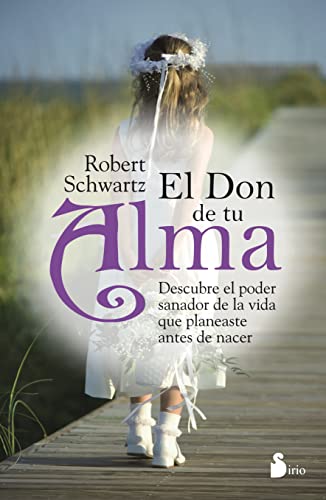 El Don De Tu Alma / Your Soul'S Gift: Desubre El Poder Sanador De La Vida Que Planeaste Antes De Nacer
