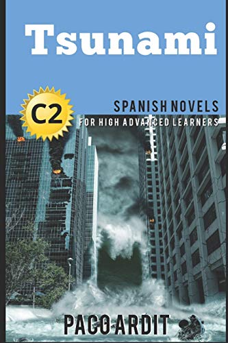Spanish Novels: Tsunami (Spanish Novels For High Advanced Learners - C2): 25