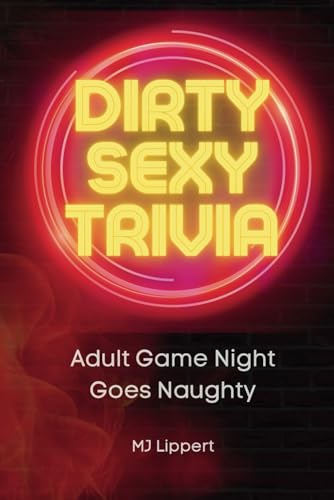 Dirty Sexy Trivia Book: Adult Game Night Goes Naughty: Pub Quiz Trivia Questions And Answers For Fun Themed Trivia Party Games, Gift For Trivia ... Tr