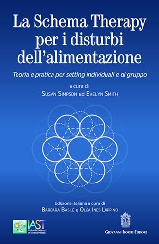 La Schema Therapy Per I Disturbi Dell'Alimentazione. Teoria E Pratica Per Setting Individuali E Di Gruppo