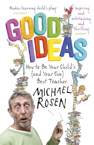Good Ideas: How To Be Your Child'S (And Your Own) Best Teacher