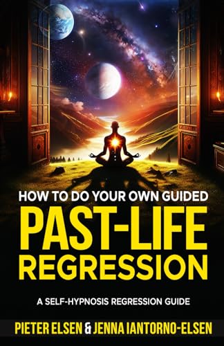 How To Do Your Own Guided Past-Life Regression: A Self-Hypnosis Regression Guide