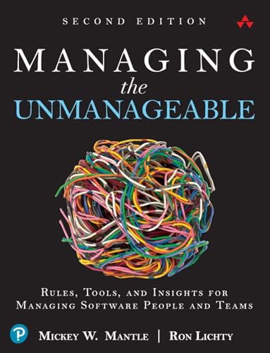 Managing The Unmanageable Second Edition: Rules, Tools, And Insights For Managing Software People And Teams