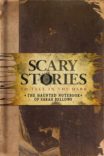 Scary Stories To Tell In The Dark: The Haunted Notebook Of Sarah Bellows