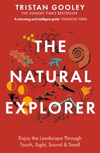 The Natural Explorer: Enjoy The Landscape Through Touch, Sight, Sound & Smell
