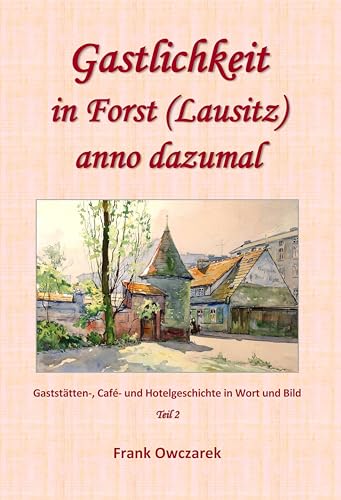Gastlichkeit In Forst (Lausitz) Anno Dazumal: Teil 2