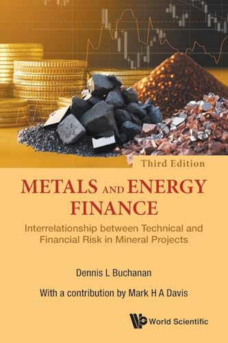 Metals & Energy Finance (3Rd Ed): Interrelationship Between Technical And Financial Risk In Mineral Projects (3Rd Edition)