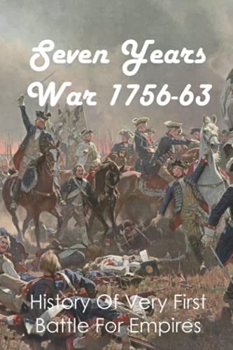 Seven Years War 1756-63: History Of Very First Battle For Empires: Seven Years War End