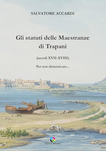 Gli Statuti Delle Maestranze Di Trapani (Secoli Xvii-Xviii) Per Non Dimenticare...