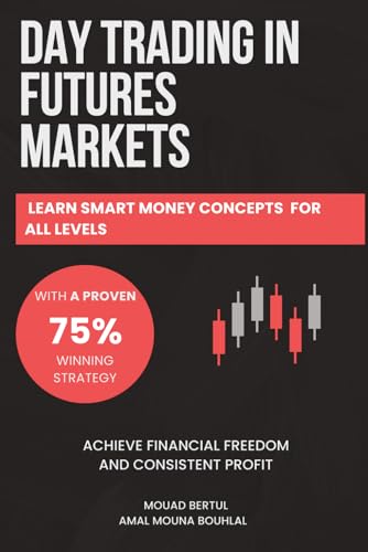 Day Trading In Futures Markets: Learn Smart Money Concepts For All Levels With A Proven 75% Winning Strategy To Achieve Financial Freedom And ... Tech