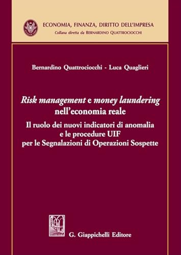 «Risk Management E Money Laundering» Nell'Economia Reale. Il Ruolo Dei Nuovi Indicatori Di Anomalia E Le Procedure Uif Per Le Segnalazioni Di Operazio