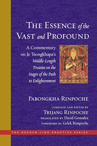 The Essence Of The Vast And Profound: A Commentary On Je Tsongkhapa'S Middle-Length Treatise On The Stages Of The Path To Enlightenment