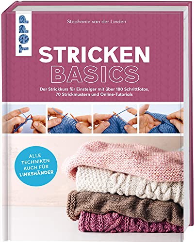 Stricken Basics - Alle Techniken Auch Für Linkshänder!: Der Strickkurs Für Einsteiger Mit Über 180 Schrittfotos, 70 Strickmustern Und Online-Tutorials
