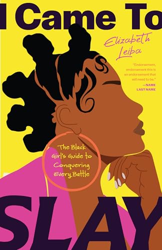 I Came To Slay: The Black Girl’S Guide To Conquering Every Battle