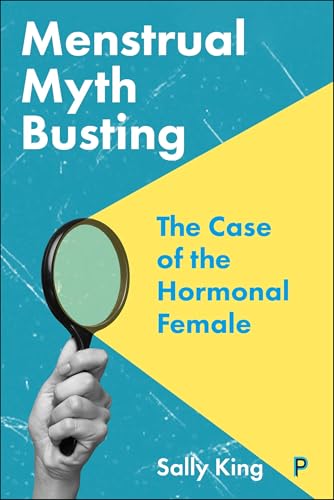 Menstrual Myth Busting: The Case Of The Hormonal Female