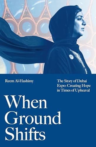 When Ground Shifts: The Story Of Dubai Expo: Creating Hope In Times Of Upheaval