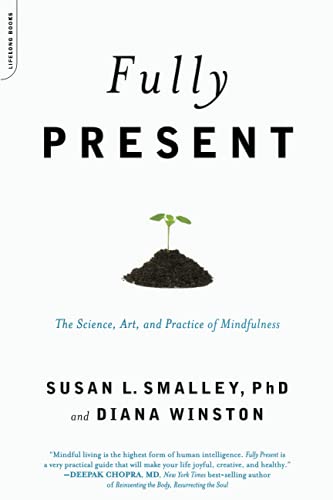 Fully Present: The Science, Art And Practice Of Mindfulness