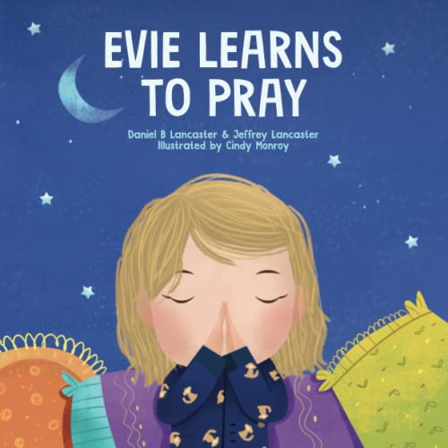 Evie Learns To Pray: A Childrens Book About Jesus And Prayer