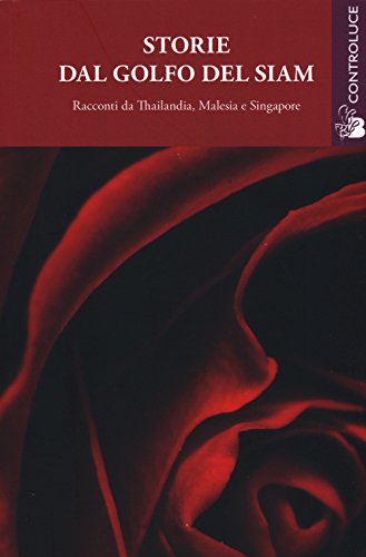 Storie Dal Golfo Del Siam. Racconti Da Thailandia, Malesia E Singapore